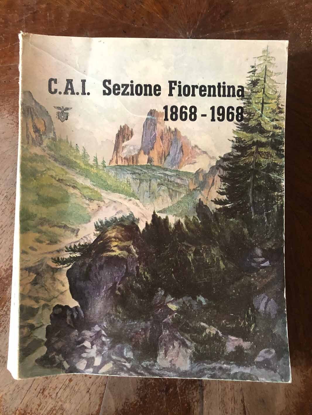 C.A.I. Sezione fiorentina 1868-1968.