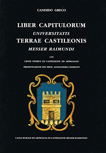 Liber Capitulorum universitatis Terrae Castileonis messer Raimundi. Con cenni storici di castiglione ed Appignano