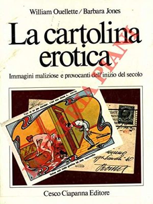 La Cartolina Erotica. Immagini Maliziose E Provocanti Dell'Inizio Del Secolo