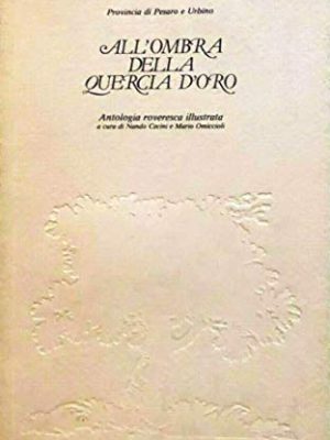 All'ombra della quercia D'oro: Antologia roveresca illustrata.