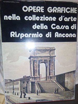Opere Grafiche nella collezione d'arte della Cassa di Risparmio di Ancona