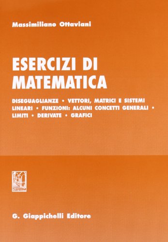 Esercizi di matematica. Diseguaglianze. Vettori, matrici e sistemi lineari.