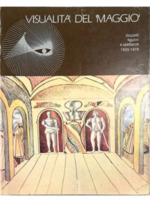 Visualita' del Maggio - bozzetti figurini e spettacoli 1933-1979