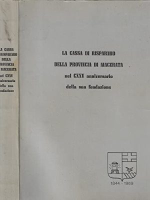 La cassa di risparmio della provincia di Macerata nel CXXV anniversario della sua fondazione. 1844-1969.