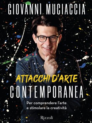 Attacchi d'arte contemporanea. Per comprendere l'arte e stimolare la creatività