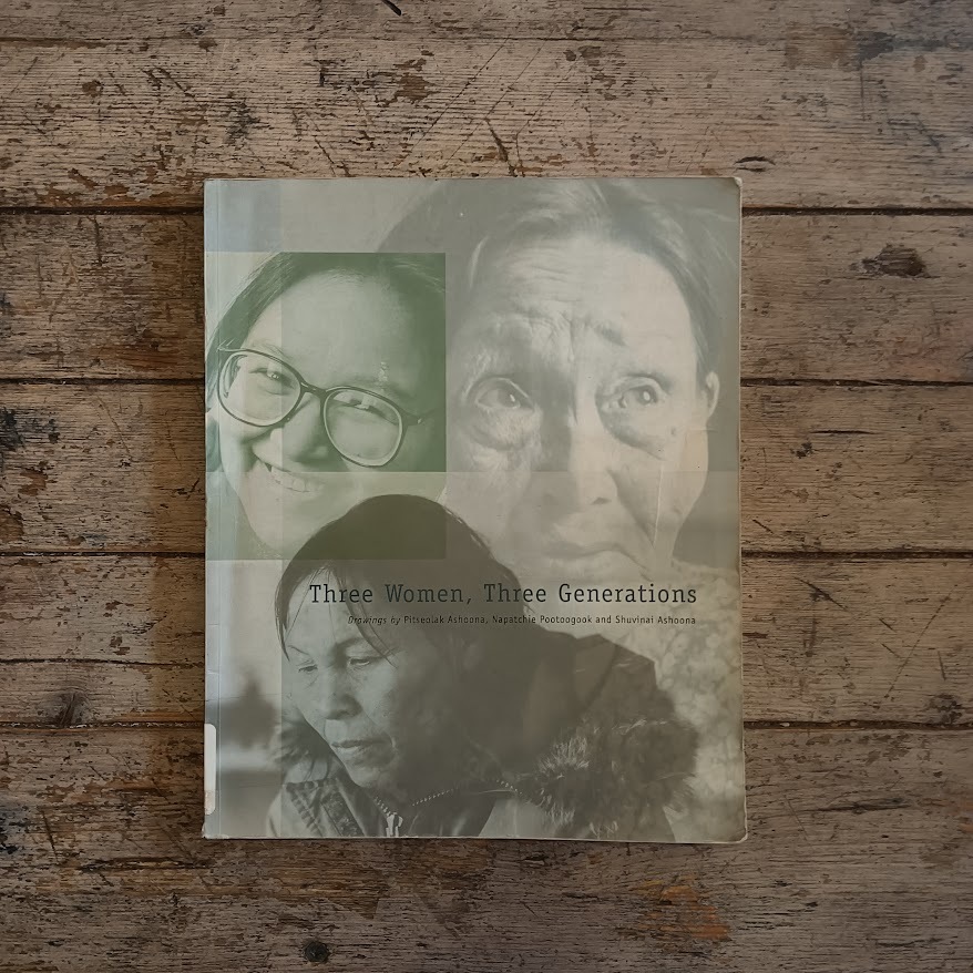 Three Women, Three Generations. Drawings by Pitseolak Ashoona, Napatchie Pootoogook and Shuvinai Ashoona