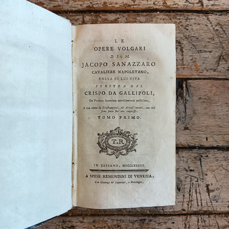 Le opere volgari di Jacopo Sanazzaro cavaliere napoletano, colla di lui vita scritta dal Crispo da Gallipoli, da Persona Anonima novellamente postillata, e con tutte le Illustrazioni, ed Accrescimenti con cui sono state fin ora impresse