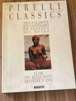 Pirelli classics. Arte e glamour del calendario più esclusivo del mondo : le 100 foto piu belle dei primi 31 anni
