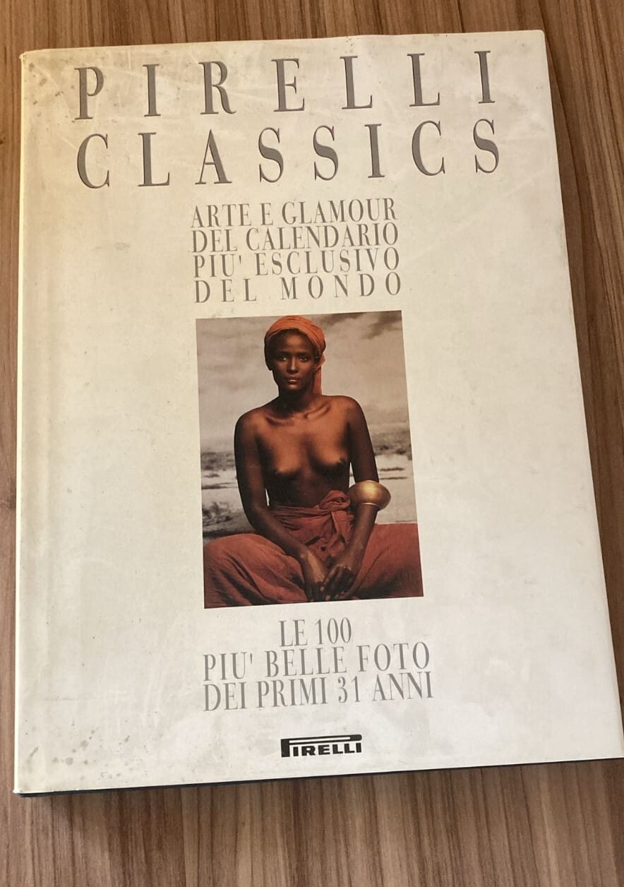 Pirelli classics. Arte e glamour del calendario più esclusivo del mondo : le 100 foto piu belle dei primi 31 anni