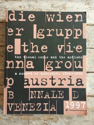 The Vienna Group/Die Wiener Gruppe: A Moment of Modernity 1954 - 1960/the Visual Works and the Actions