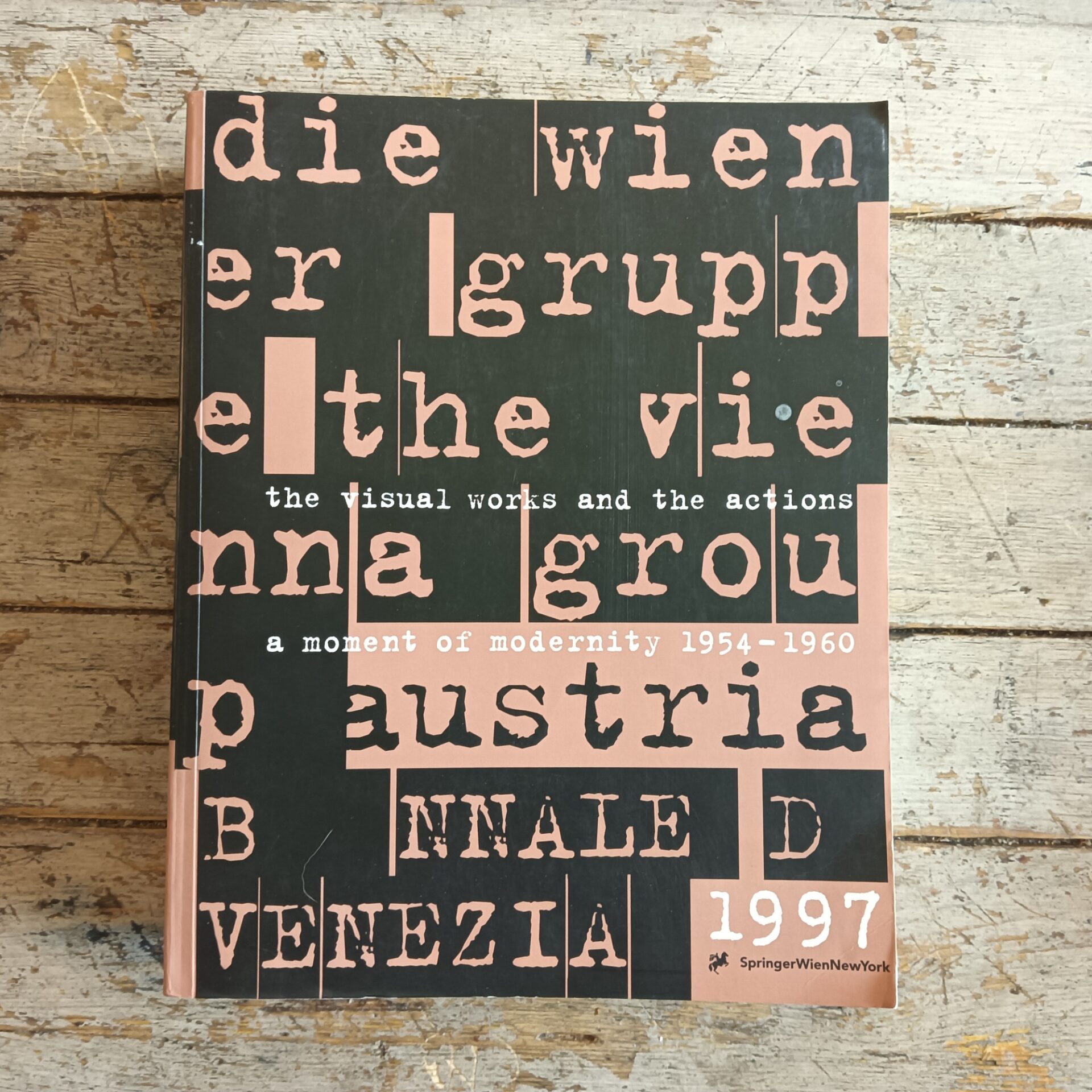 The Vienna Group/Die Wiener Gruppe: A Moment of Modernity 1954 - 1960/the Visual Works and the Actions