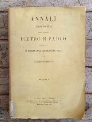 ANNALI Storico-Polemici degli ApostoliPietro e Paoloconfermati dai Monumenti antichi, cristiani, giudaicie pagani  VOL.1