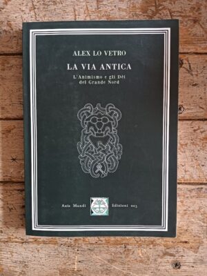 La Via Antica. L'Animismo e gli Dèi del Grande Nord