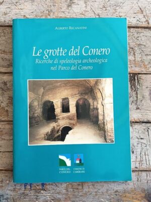 Le grotte del Conero. Ricerche di speleologia archeologica nel Parco del Conero