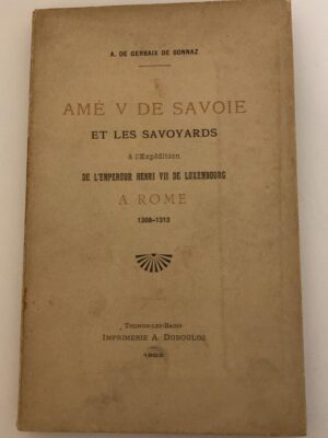 Amé V de Savoie et les savoyards à l'expédition de l'empereur Henri VII de Luxembourg a Rome 1308-1313