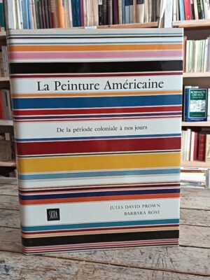 La Peinture Américaine. De la période coloniale à nos jours
