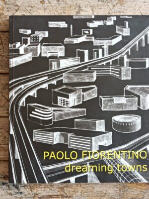 Paolo Fiorentino. Dreaming towns