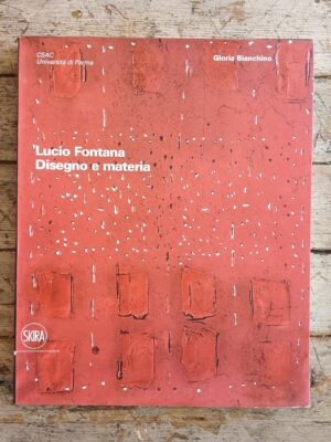 Lucio Fontana. Disegno e materia. Le opere delle collezioni Csac