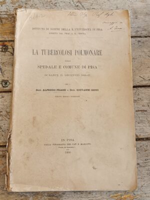 La tubercolosi polmonare nello spedale e comune di Pisa durate i decennio 1888-1897 per i Dott. Alfredo Frassi e Dott.Giovanni Ricci