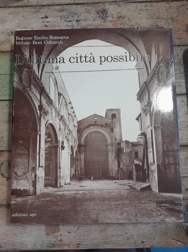L'ultima città possibile. Recupero del patrimonio architettonico a fini sociali e culturali nei centri storici dell'Emilia Romagna