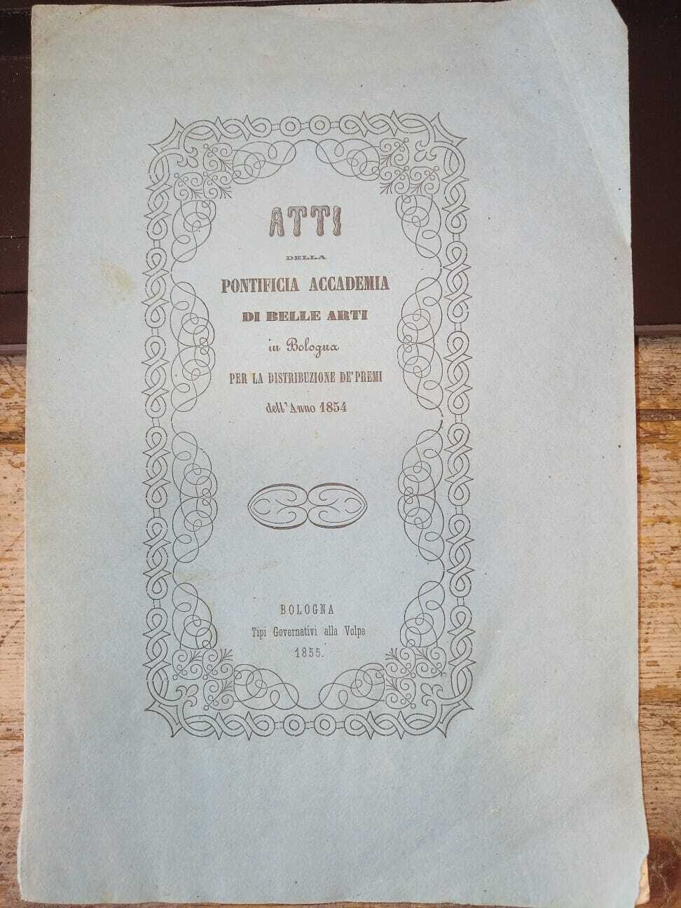 Atti della pontificia accademia di belle arti in Bologna per la distribuzione de' premi dell'Anno 1854