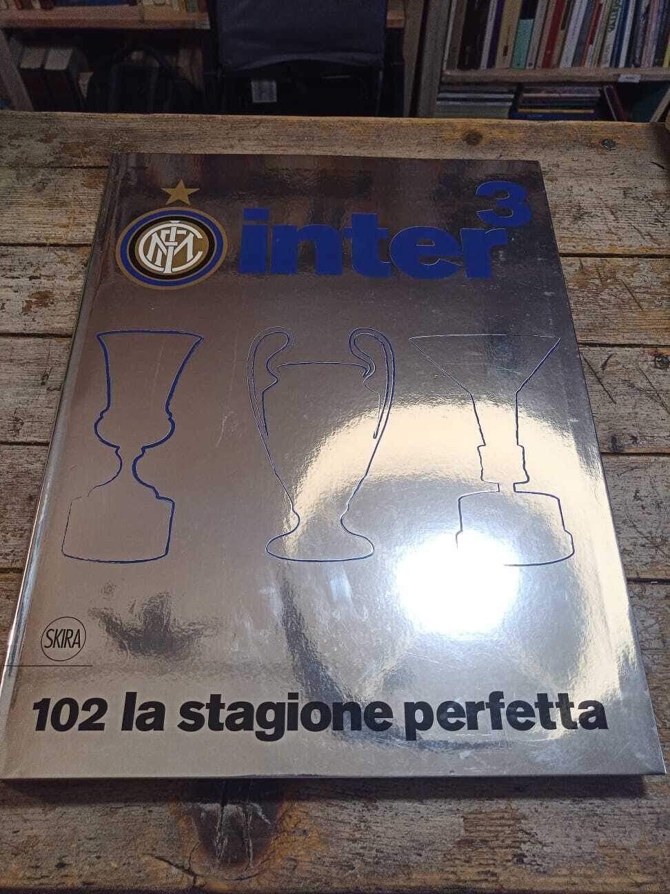 Inter³. 102 La stagione perfetta
