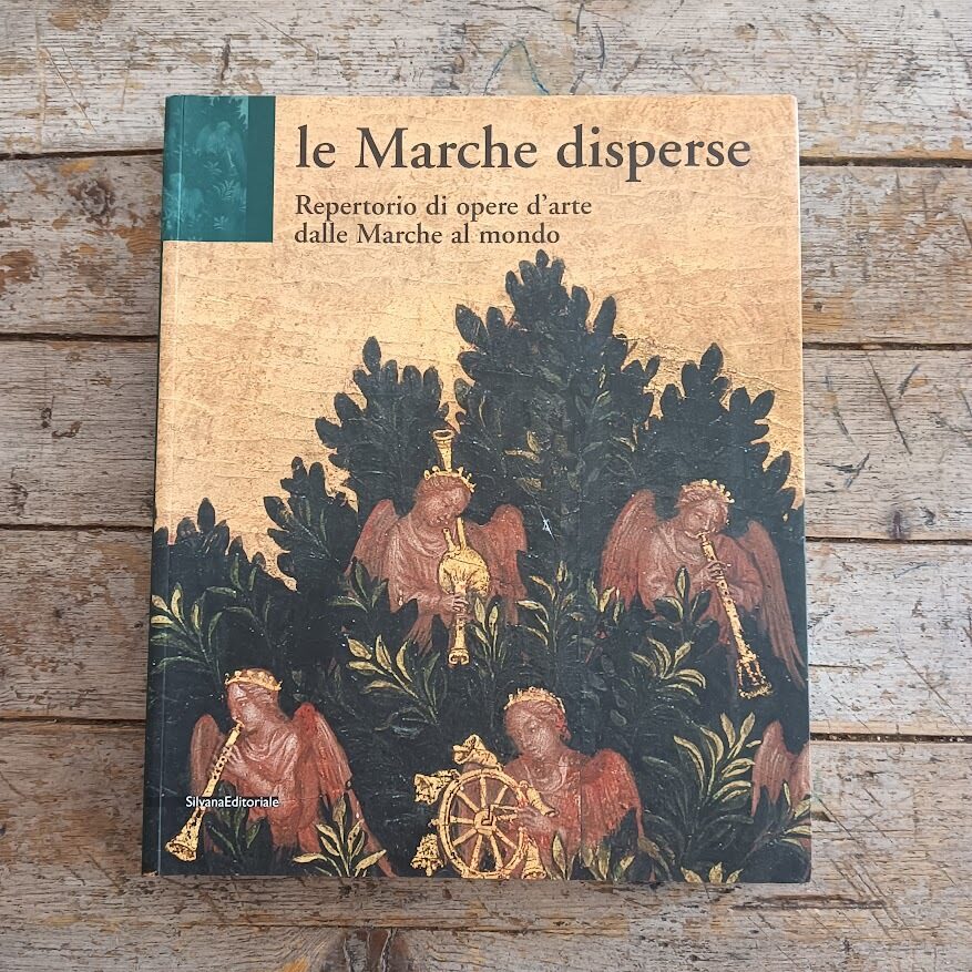 Le Marche disperse. Repertorio di opere d'arte dalle Marche al mondo