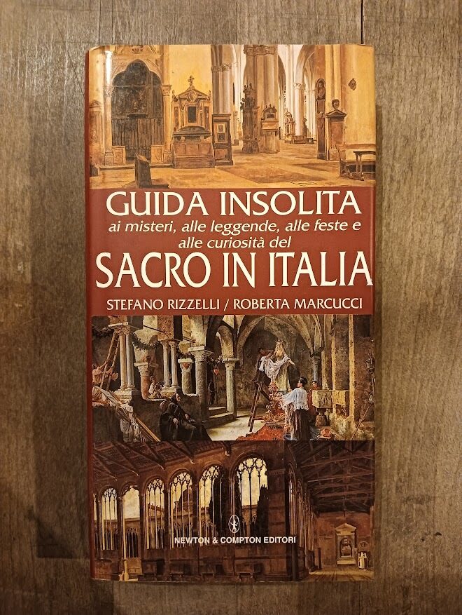 Guida insolita ai misteri, alle leggende, alle feste e alle curiosità del Sacro in Italia