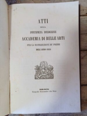 Atti della Pontificia bolognese Accademia di Belle Arti per la distribuzione de' premi dell'Anno 1855