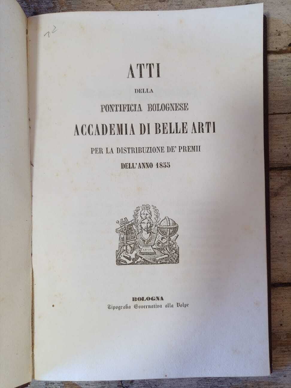 Atti della Pontificia bolognese Accademia di Belle Arti per la distribuzione de' premi dell'Anno 1855