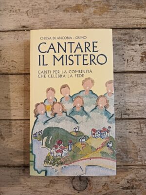 Cantare il mistero. Canti per la comunità che celebra la fede