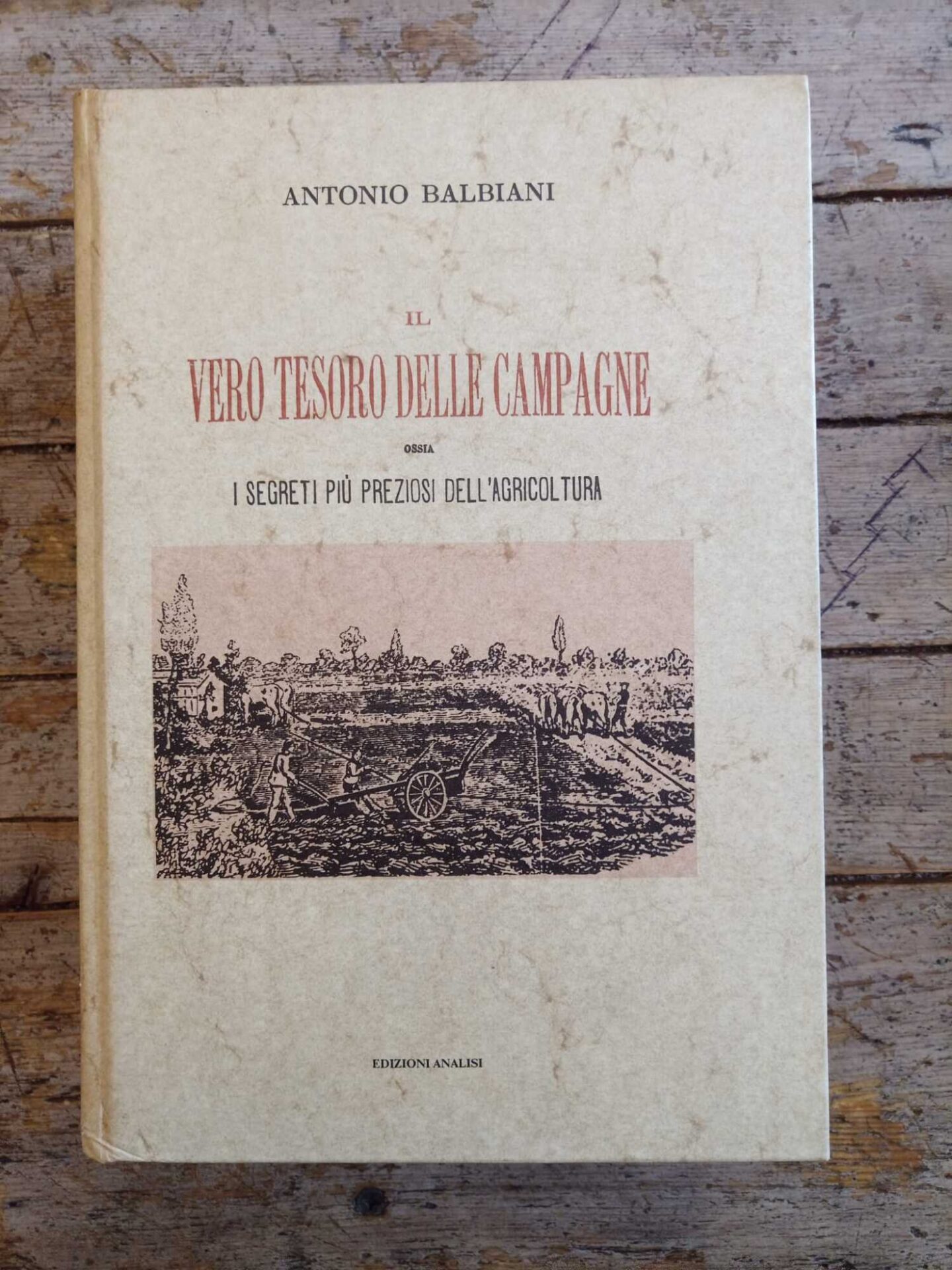 Il tesoro delle campagne: ossia i segreti più preziosi dell'agricoltura