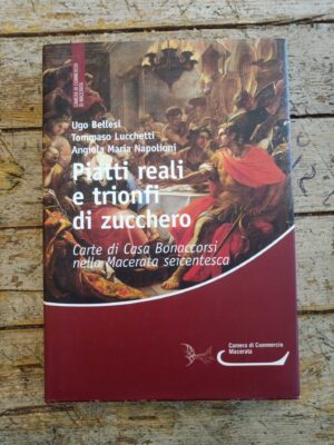 Piatti reali e trionfi di zuchero: Carte di Casa Bonaccorsi nella Macerata seicentesca