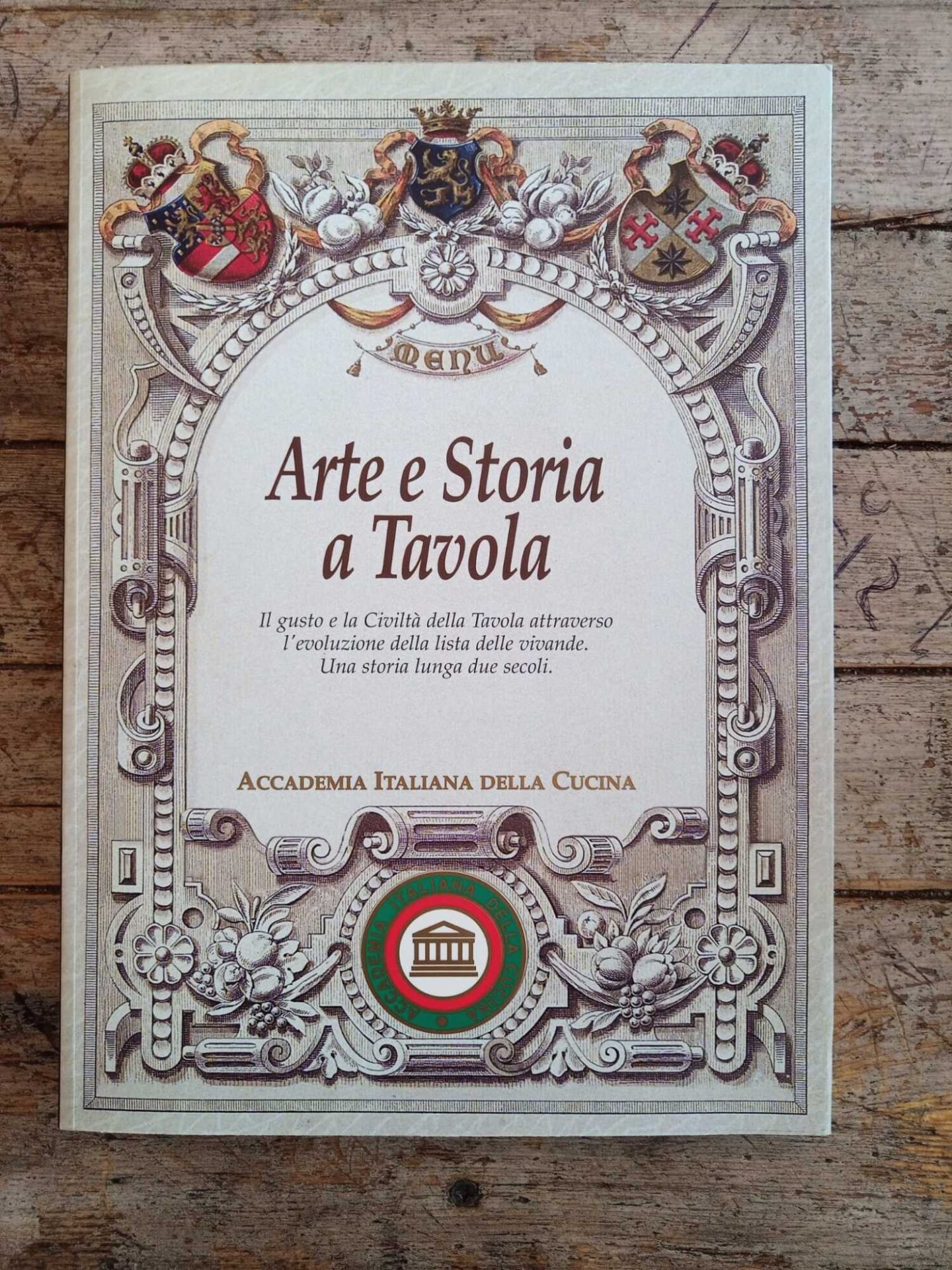Arte e Storia a Tavola: Il gusto e la Civiltà della Tavola attraverso l'evoluzione della lista delle vivande. Una storia lunga due secoli