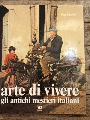 Arte di vivere. Gli antichi mestieri italiani