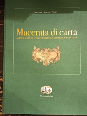 Macerata di carta. Antiche mappe ed evoluzione storico-urbanistica della città