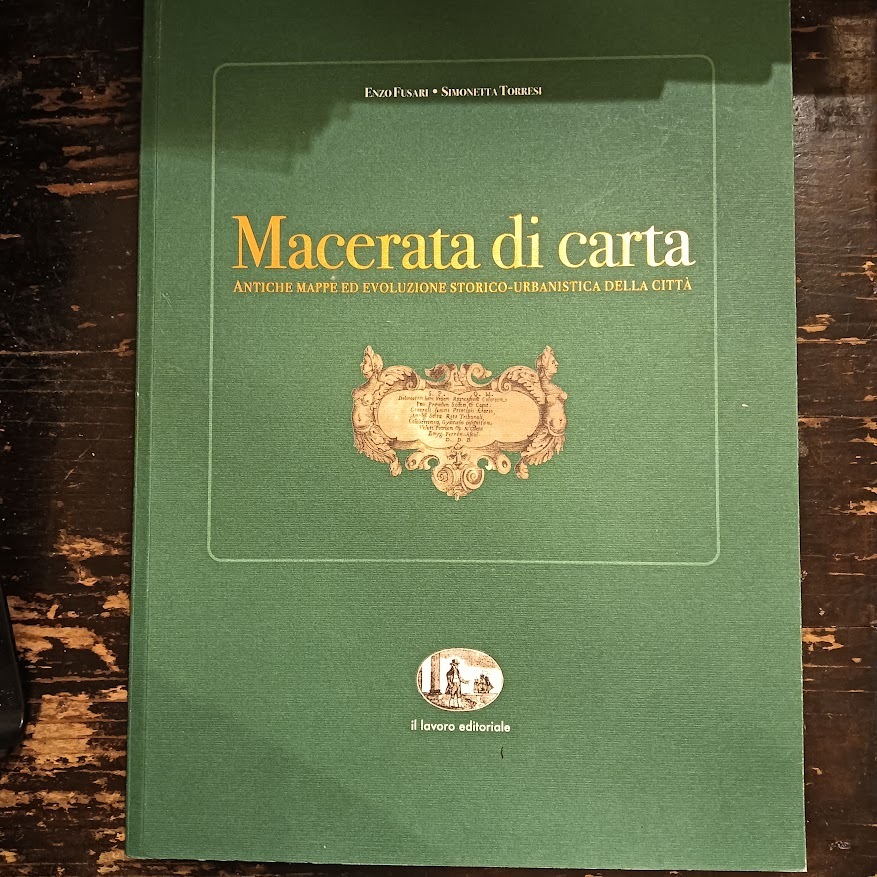 Macerata di carta. Antiche mappe ed evoluzione storico-urbanistica della città