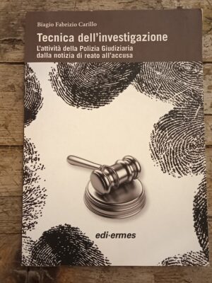 Tecnica dell'investigazione. L'attività della polizia giudiziaria dalla notizia di reato all'accusa