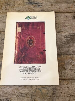 Mostra della legatura alle armi pontificie e nobiliari marchigiane e accreditate, a cura di G. P. Proietti, M. Sgattoni, 1991
