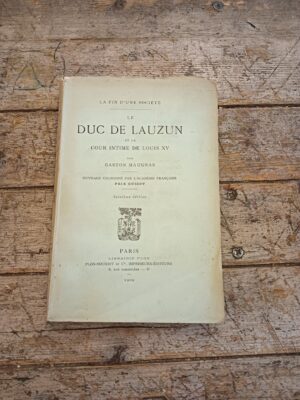 La fin d'une sociétè le duc de Lauzan et la cour intime de Louis XV