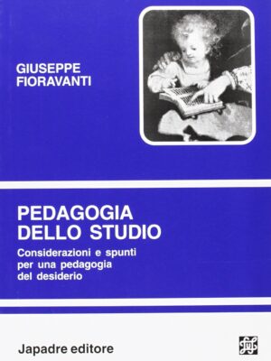 Pedagogia dello studio. Considerazioni e spunti per una pedagogia del desiderio.