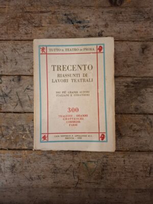 Aa.Vv., Trecento Riassunti di lavori teatrali dei più grandi autori italiani e stranieri, Apollonio Editori, 1928