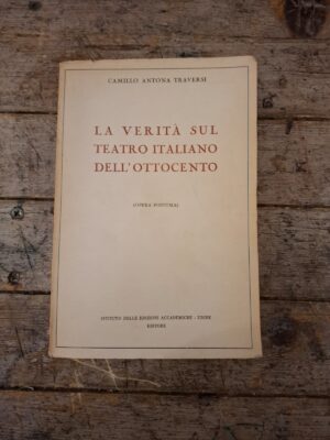 Camillo Antona Traversi, La verità sul teatro italiano dell'ottocento, Istituto delle edizioni accademiche editore, 1940