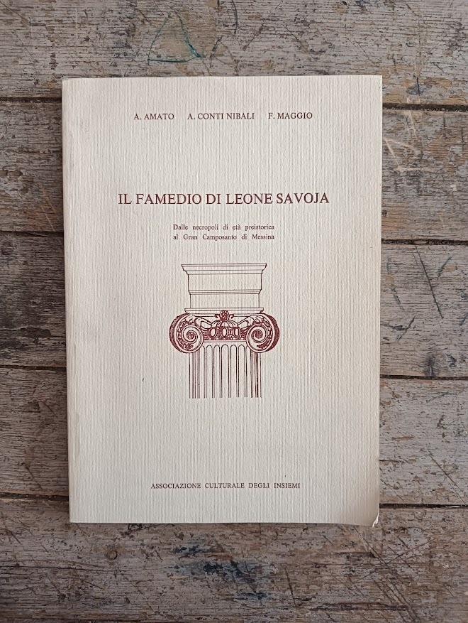 Il famedio di Leone Savoja. Dalle necropoli di età preistorica al Gran Camposanto di Messina