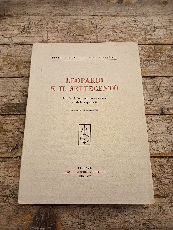 Leopardi e il Settecento : atti del I convegno internazionale di studi leopardiani (Recanati 13- 16 settembre 1962)