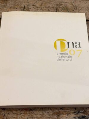 PNA 07: Premio nazionale delle arti: rassegna della produzione artistica accademie di belle arti