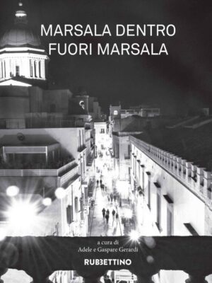 Marsala dentro fuori Marsala. Ediz. illustrata
