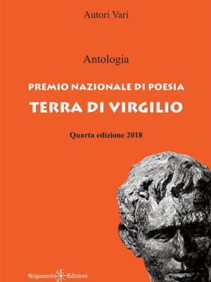 Antologia. Premio nazionale di poesia Terra di Virgilio. Quarta edizione 2018