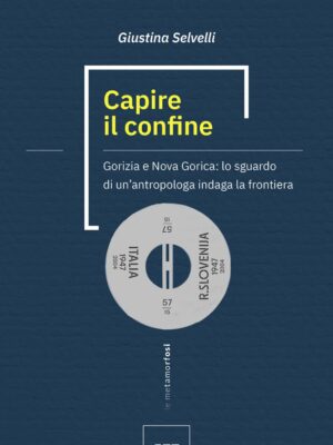 Capire il confine. Gorizia e Nova Gorica: lo sguardo di un'antropologa indaga la frontiera